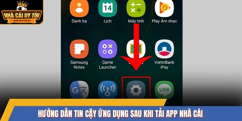 Hướng dẫn tin cậy ứng dụng sau khi tải app nhà cái