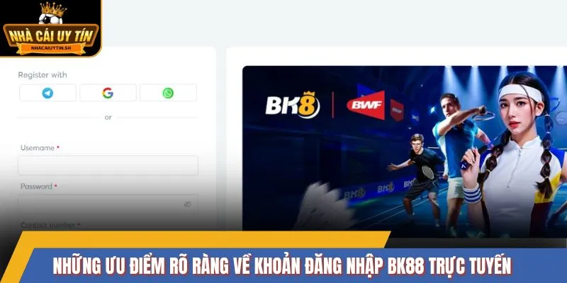 Những ưu điểm rõ ràng về khoản đăng nhập BK88 trực tuyến