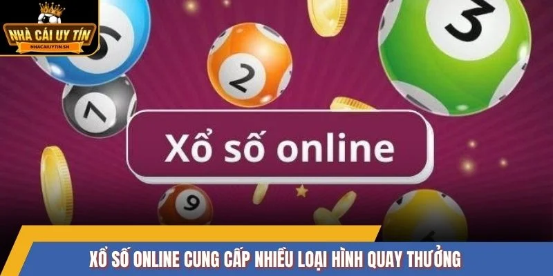 Xổ số online cung cấp nhiều loại hình quay thưởng